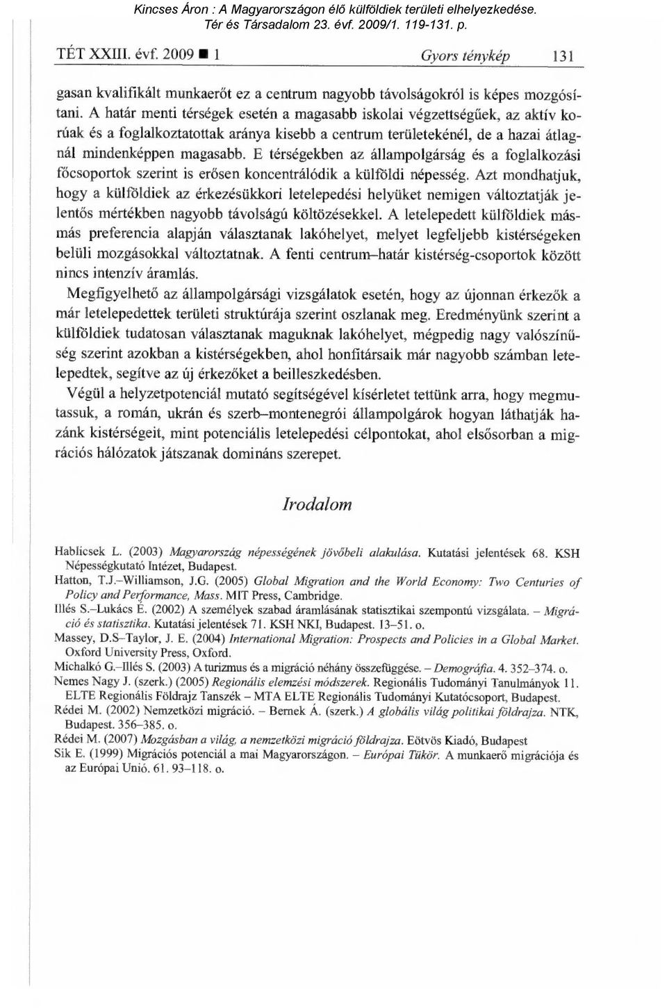 E térségekben az állampolgárság és a foglalkozási fócsoportok szerint is er ősen koncentrálódik a külföldi népesség.