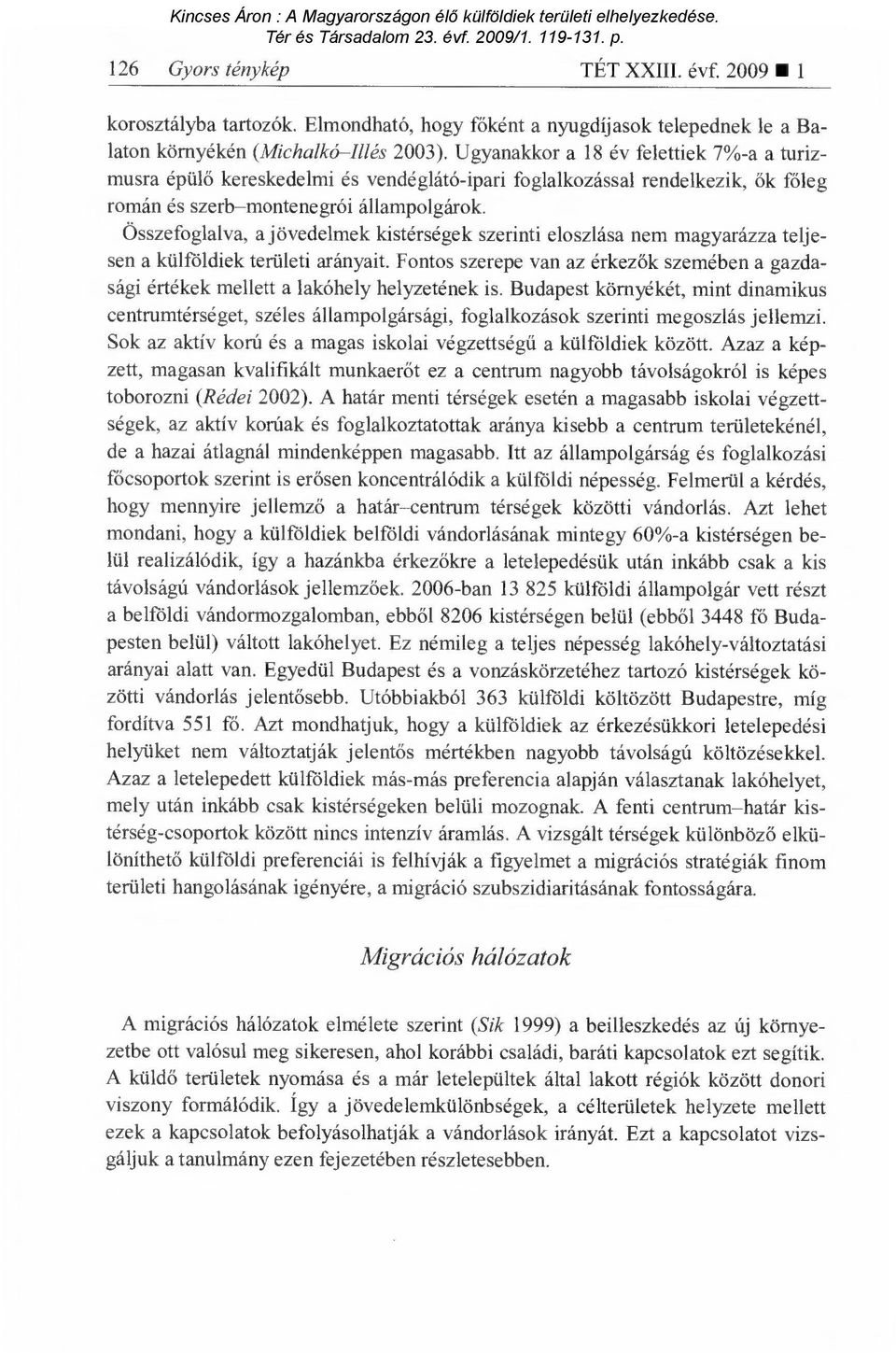 Összefoglalva, a jövedelmek kistérségek szerinti eloszlása nem magyarázza teljesen a külföldiek területi arányait.