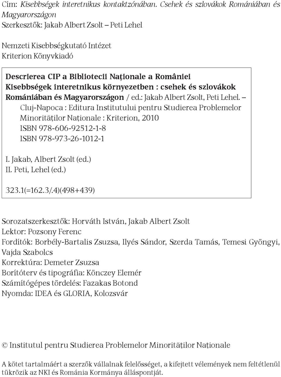 Kisebbségek interetnikus környezetben : csehek és szlovákok Romániában és Magyarországon / ed.: Jakab Albert Zsolt, Peti Lehel.