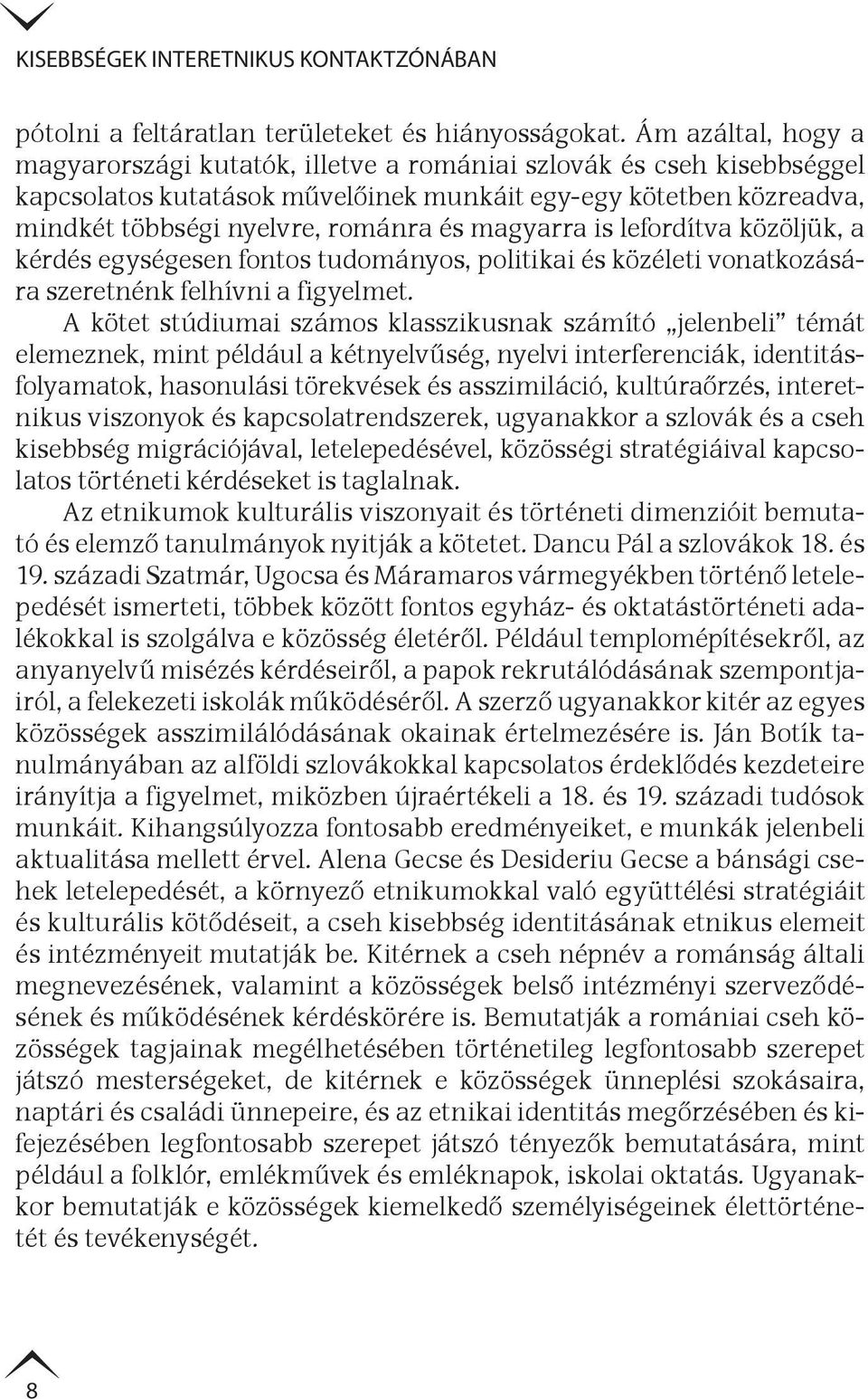 magyarra is lefordítva közöljük, a kérdés egységesen fontos tudományos, politikai és közéleti vonatkozására szeretnénk felhívni a figyelmet.