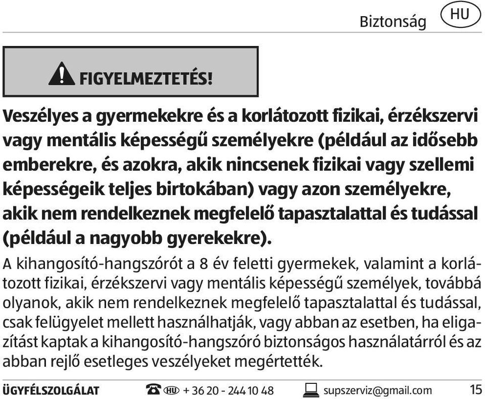 képességeik teljes birtokában) vagy azon személyekre, akik nem rendelkeznek megfelelő tapasztalattal és tudással (például a nagyobb gyerekekre).