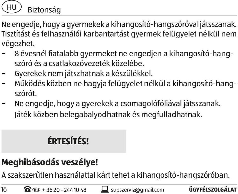 8 évesnél fiatalabb gyermeket ne engedjen a kihangosító-hangszóró és a csatlakozóvezeték közelébe. Gyerekek nem játszhatnak a készülékkel.