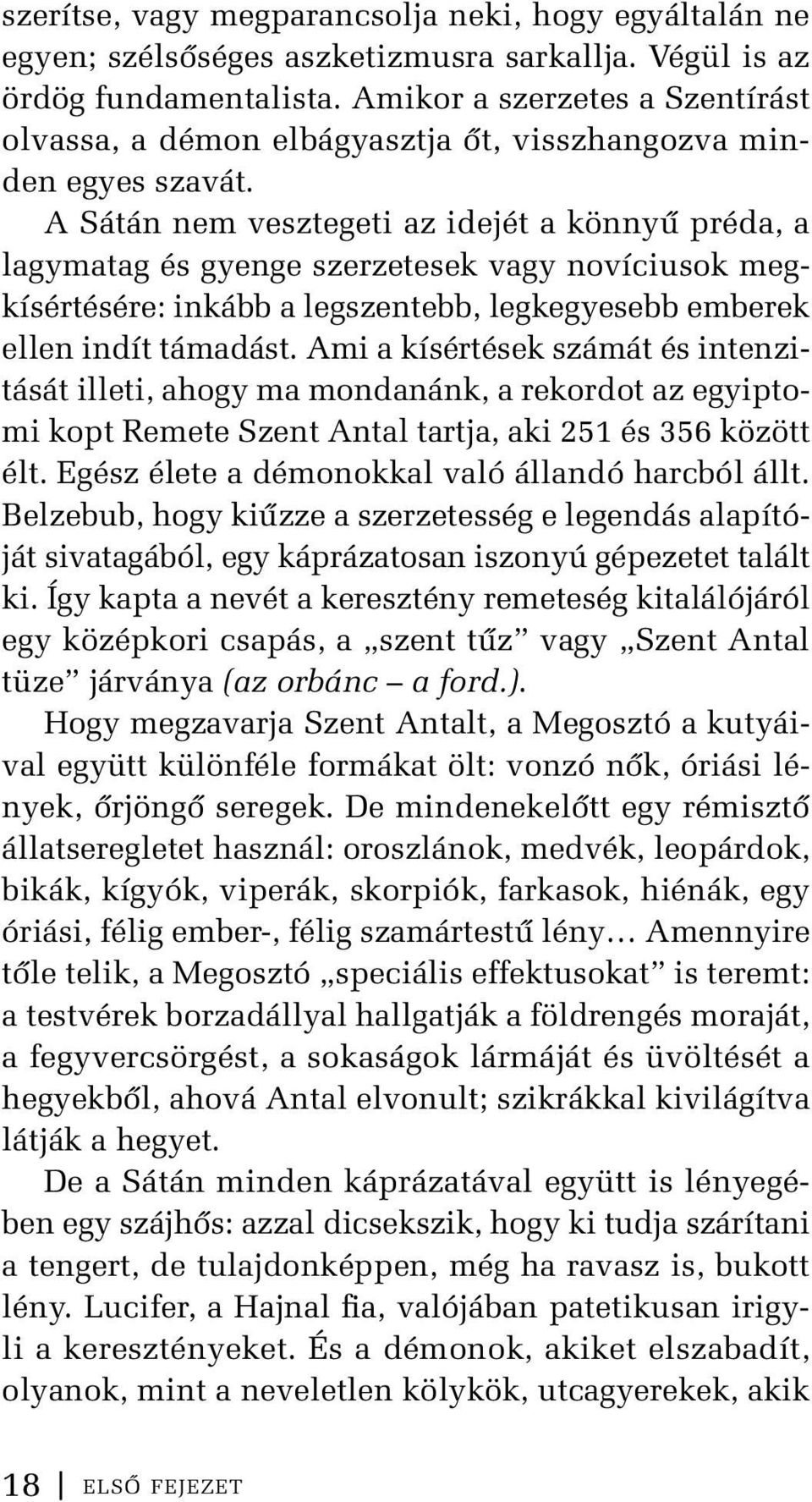 A Sátán nem vesztegeti az idejét a könnyű préda, a lagymatag és gyenge szerzetesek vagy novíciusok megkísértésére: inkább a legszentebb, legkegyesebb emberek ellen indít támadást.