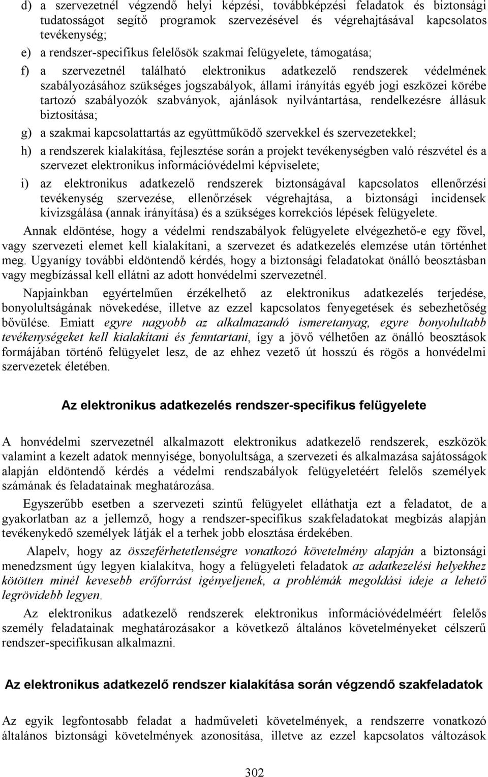 körébe tartozó szabályozók szabványok, ajánlások nyilvántartása, rendelkezésre állásuk biztosítása; g) a szakmai kapcsolattartás az együttműködő szervekkel és szervezetekkel; h) a rendszerek