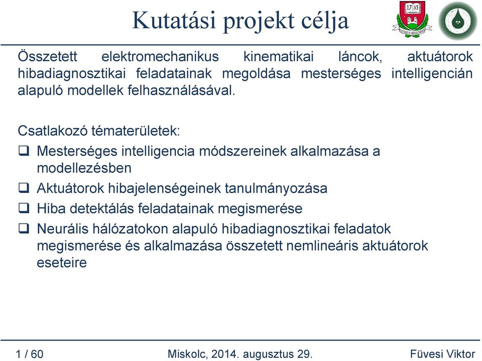 Csatlakozó tématerületek: Mesterséges intelligencia módszereinek alkalmazása a modellezésben Aktuátorok hibajelenségeinek