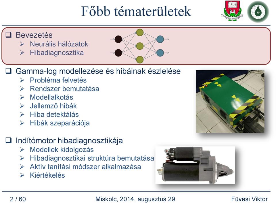 detektálás Hibák szeparációja Indítómotor hibadiagnosztikája Modellek kidolgozás