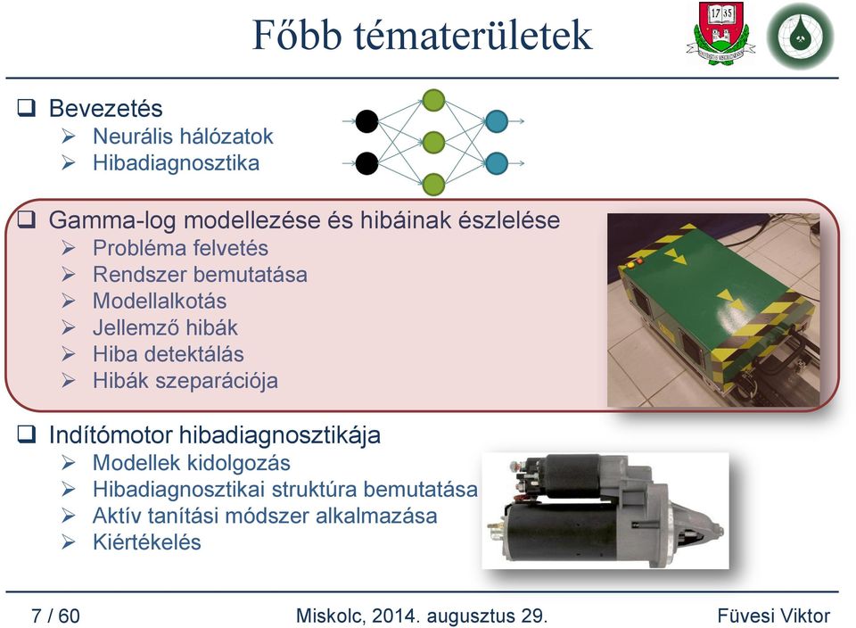 detektálás Hibák szeparációja Indítómotor hibadiagnosztikája Modellek kidolgozás