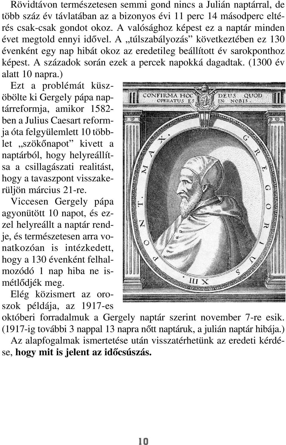 A századok során ezek a percek napokká dagadtak. (1300 év alatt 10 napra.