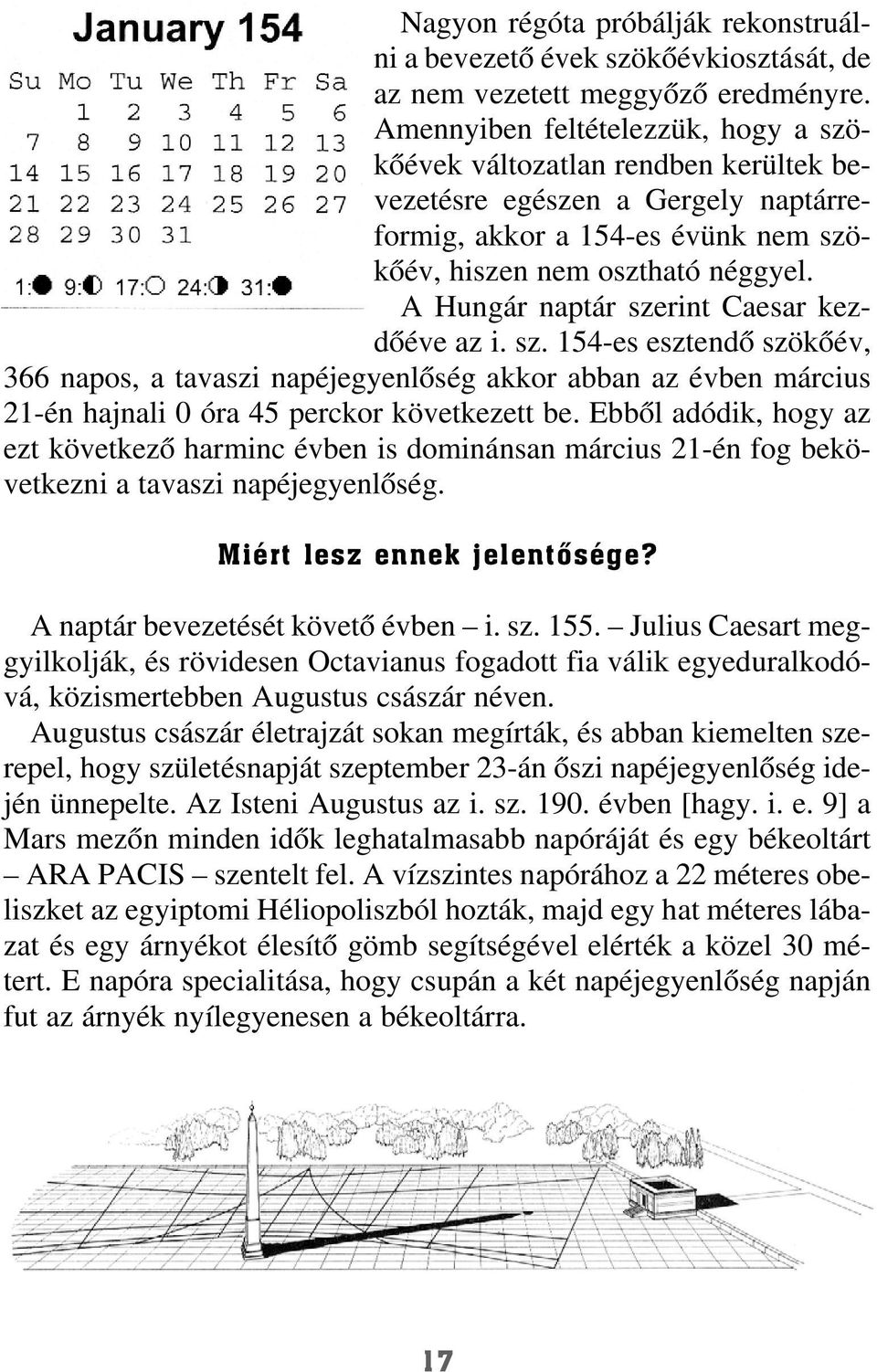 A Hungár naptár szerint Caesar kezdõéve az i. sz. 154-es esztendõ szökõév, 366 napos, a tavaszi napéjegyenlõség akkor abban az évben március 21-én hajnali 0 óra 45 perckor következett be.