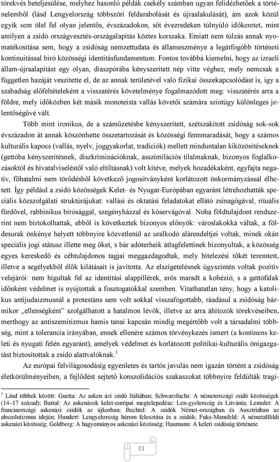 Emiatt nem túlzás annak nyomatékosítása sem, hogy a zsidóság nemzettudata és állameszménye a legátfogóbb történeti kontinuitással bíró közösségi identitásfundamentum.