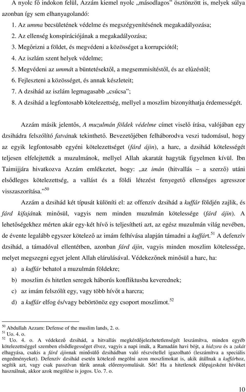 Megvédeni az ummát a büntetésektől, a megsemmisítéstől, és az elűzéstől; 6. Fejleszteni a közösséget, és annak készleteit; 7. A dzsihád az iszlám legmagasabb csúcsa ; 8.