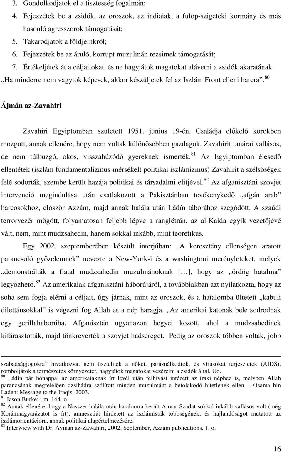 Ha minderre nem vagytok képesek, akkor készüljetek fel az Iszlám Front elleni harcra. 80 Ájmán az-zavahiri Zavahiri Egyiptomban született 1951. június 19-én.