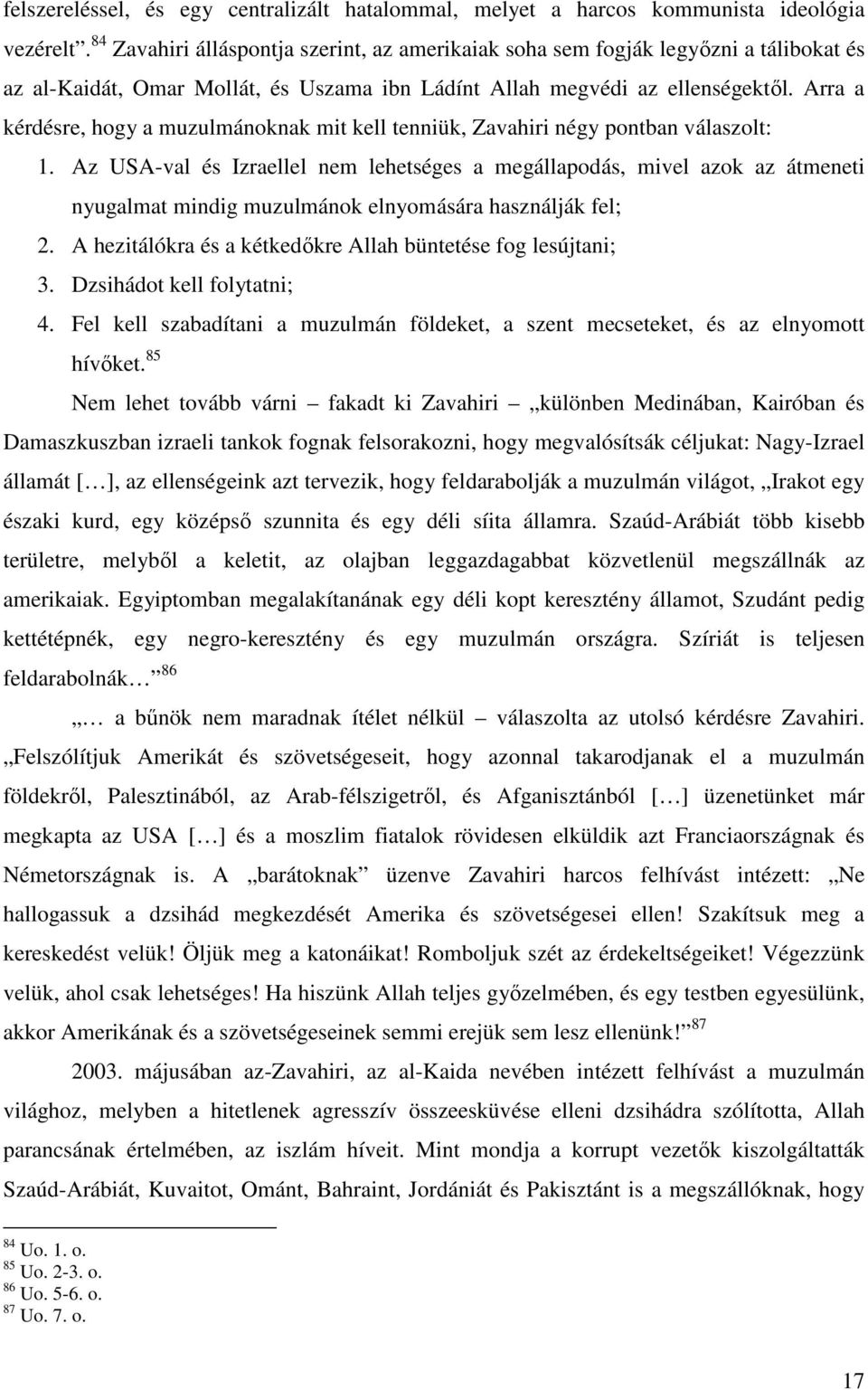 Arra a kérdésre, hogy a muzulmánoknak mit kell tenniük, Zavahiri négy pontban válaszolt: 1.