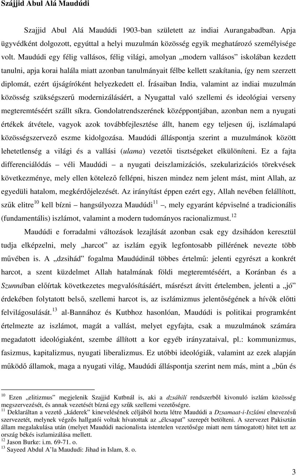 újságíróként helyezkedett el. Írásaiban India, valamint az indiai muzulmán közösség szükségszerű modernizálásáért, a Nyugattal való szellemi és ideológiai verseny megteremtéséért szállt síkra.