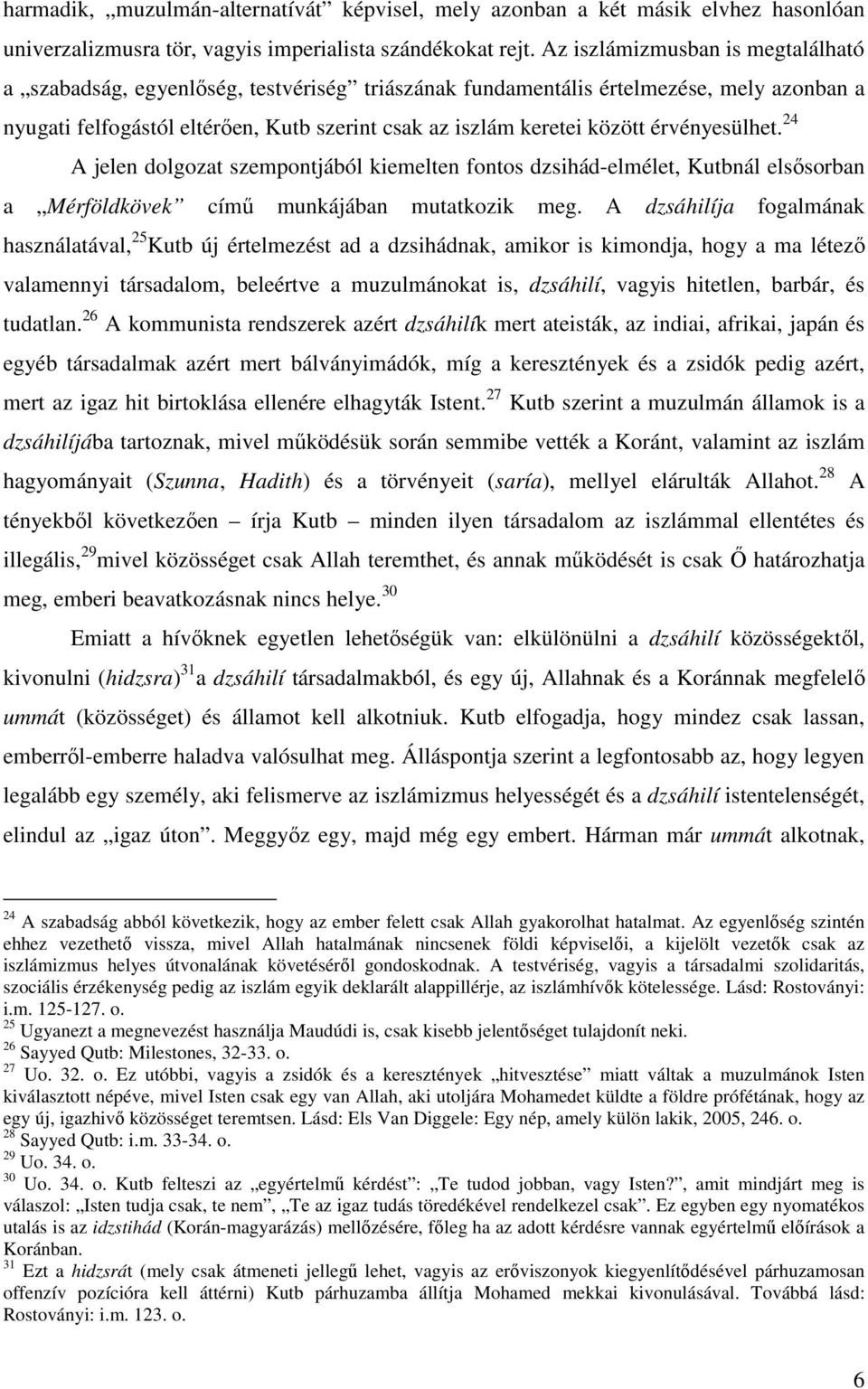 érvényesülhet. 24 A jelen dolgozat szempontjából kiemelten fontos dzsihád-elmélet, Kutbnál elsősorban a Mérföldkövek című munkájában mutatkozik meg.