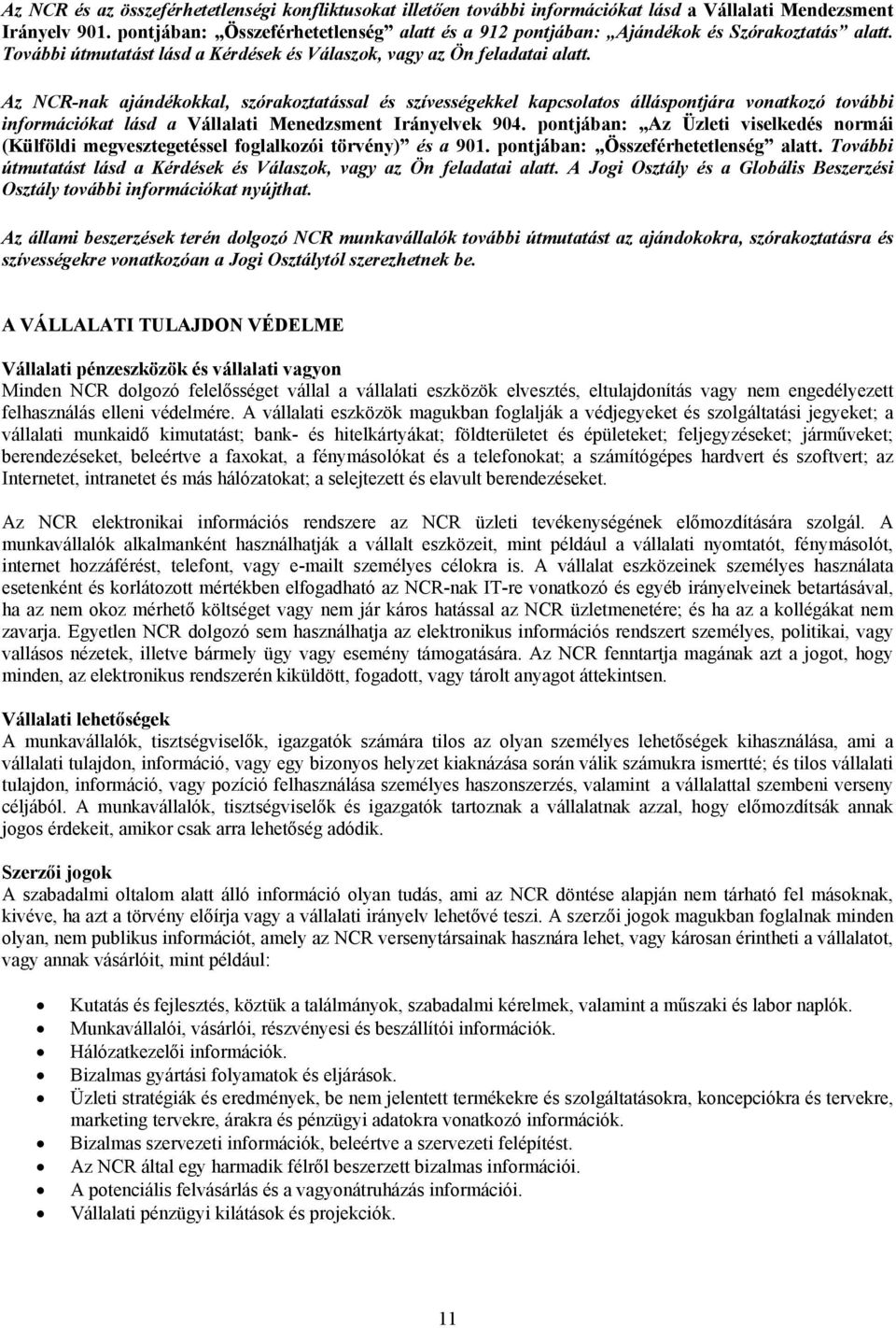 Az NCR-nak ajándékokkal, szórakoztatással és szívességekkel kapcsolatos álláspontjára vonatkozó további információkat lásd a Vállalati Menedzsment Irányelvek 904.