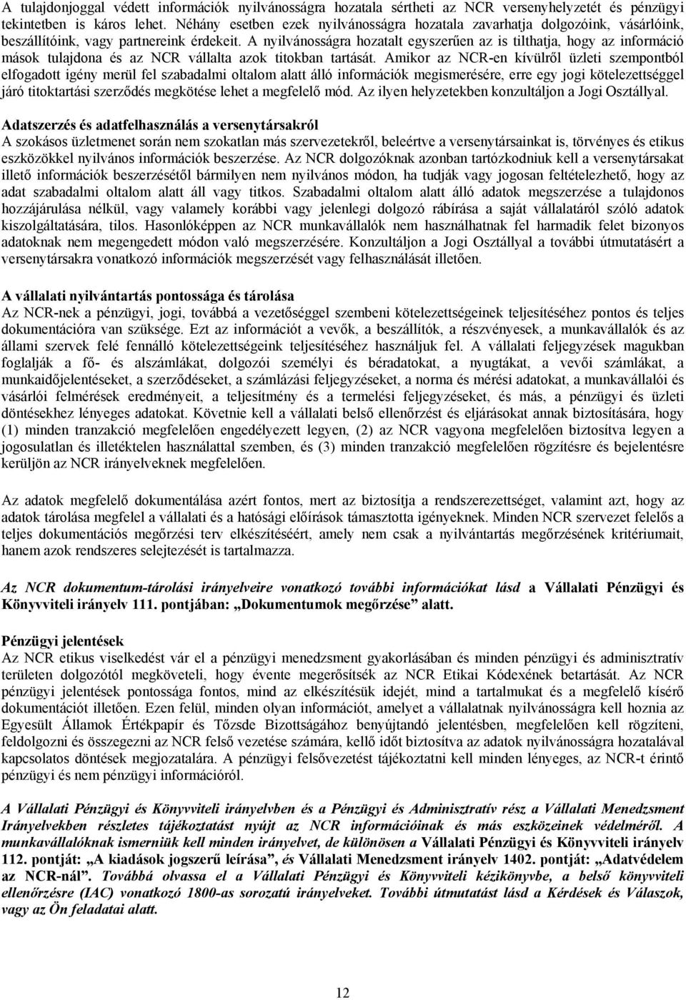 A nyilvánosságra hozatalt egyszerűen az is tilthatja, hogy az információ mások tulajdona és az NCR vállalta azok titokban tartását.