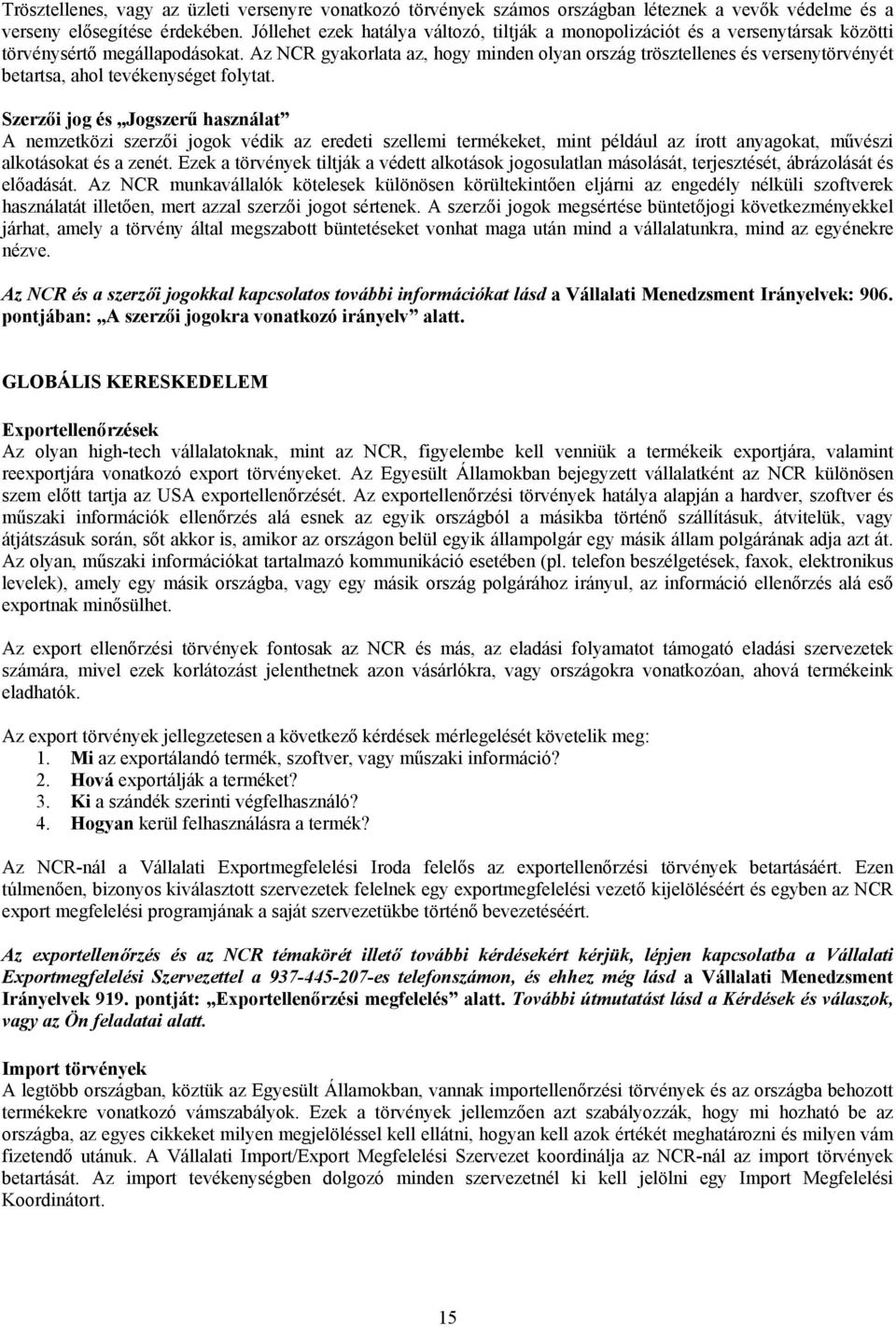 Az NCR gyakorlata az, hogy minden olyan ország trösztellenes és versenytörvényét betartsa, ahol tevékenységet folytat.