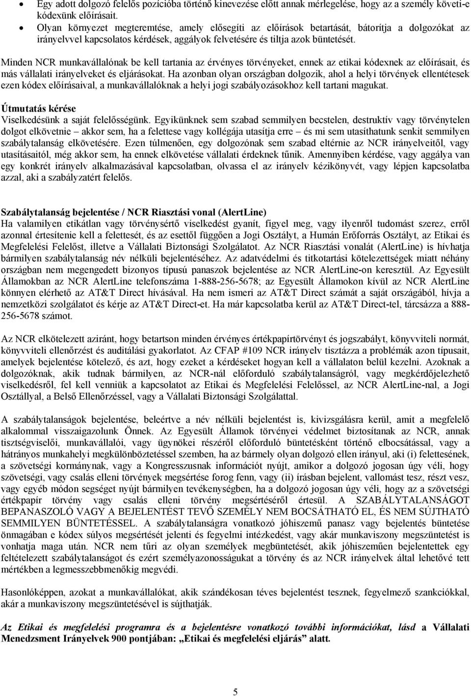 Minden NCR munkavállalónak be kell tartania az érvényes törvényeket, ennek az etikai kódexnek az előírásait, és más vállalati irányelveket és eljárásokat.