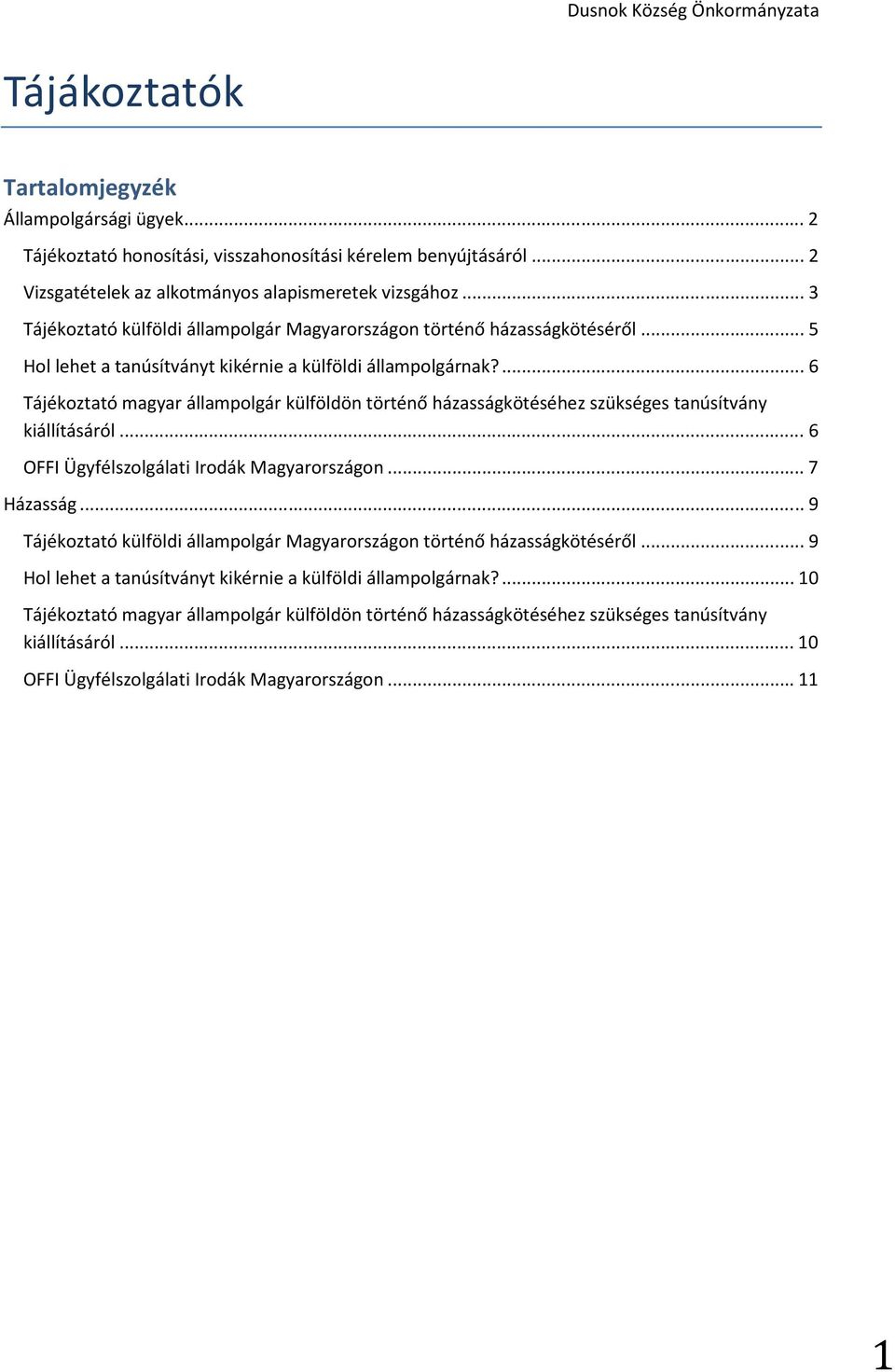 ... 6 Tájékoztató magyar állampolgár külföldön történő házasságkötéséhez szükséges tanúsítvány kiállításáról... 6 OFFI Ügyfélszolgálati Irodák Magyarországon... 7 Házasság.