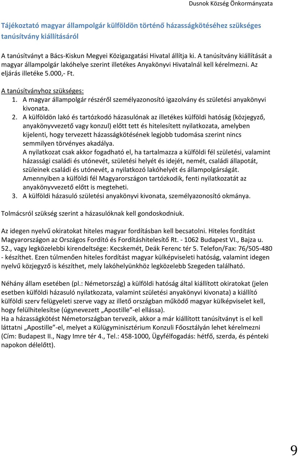 A magyar állampolgár részéről személyazonosító igazolvány és születési anyakönyvi kivonata. 2.