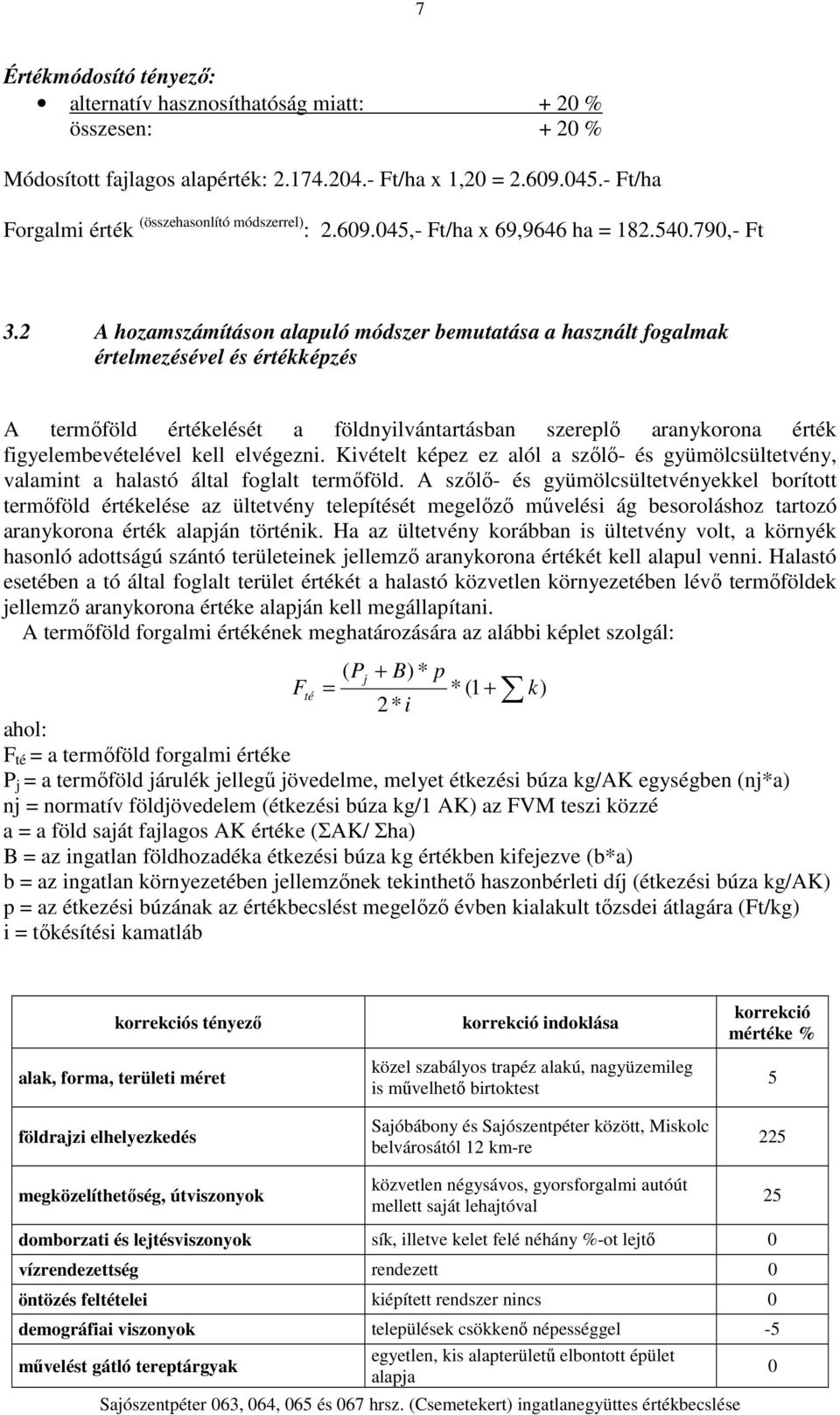 2 A hozamszámításon alapuló módszer bemutatása a használt fogalmak értelmezésével és értékképzés A termőföld értékelését a földnyilvántartásban szereplő aranykorona érték figyelembevételével kell