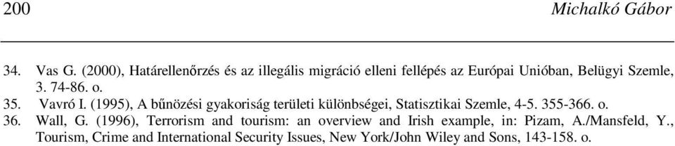 o. 35. Vavró I. (1995), A bőnözési gyakoriság területi különbségei, Statisztikai Szemle, 4-5. 355-366. o. 36.