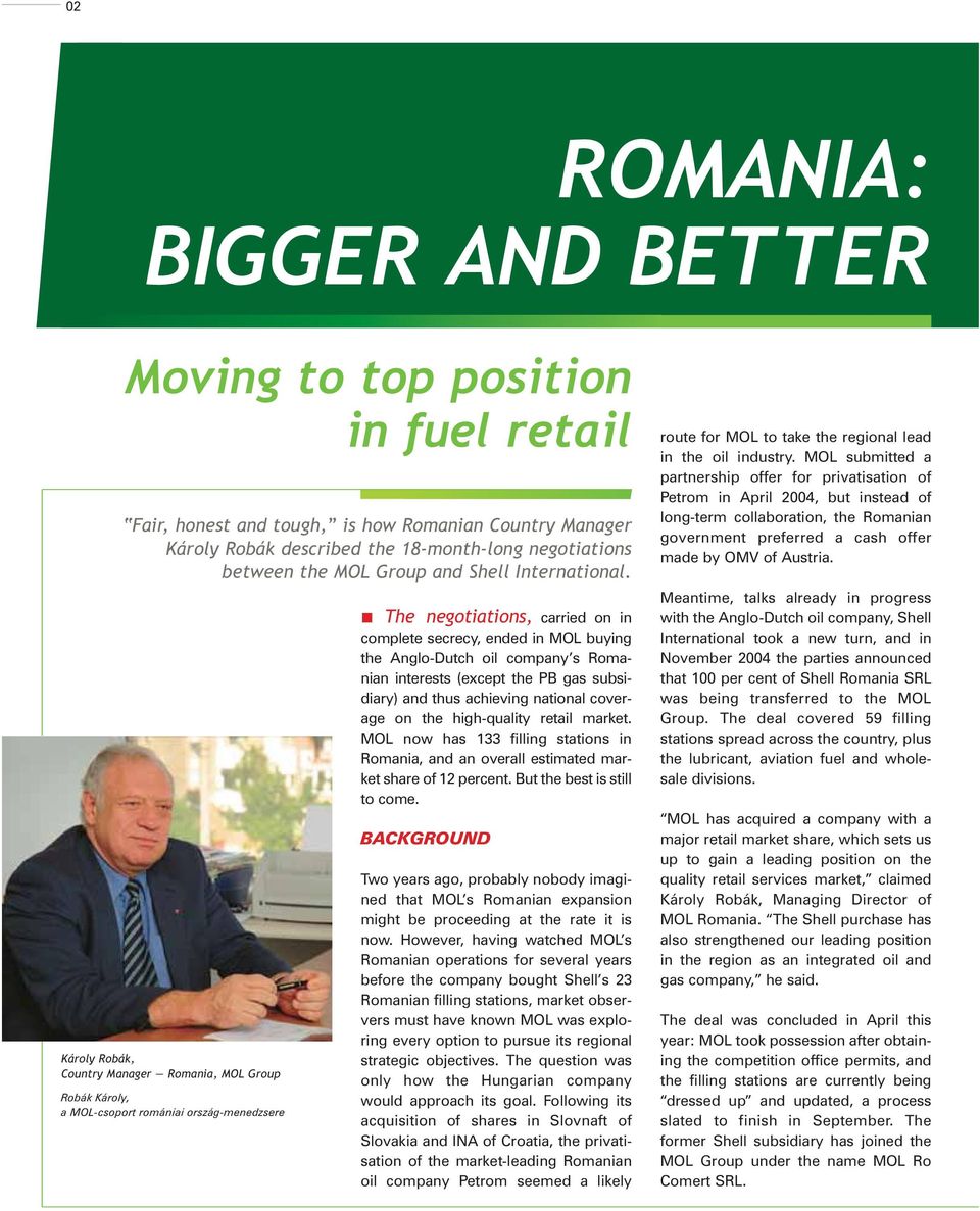 Károly Robák, Country Manager Romania, MOL Group Robák Károly, a MOL-csoport romániai ország-menedzsere The negotiations, carried on in complete secrecy, ended in MOL buying the Anglo-Dutch oil