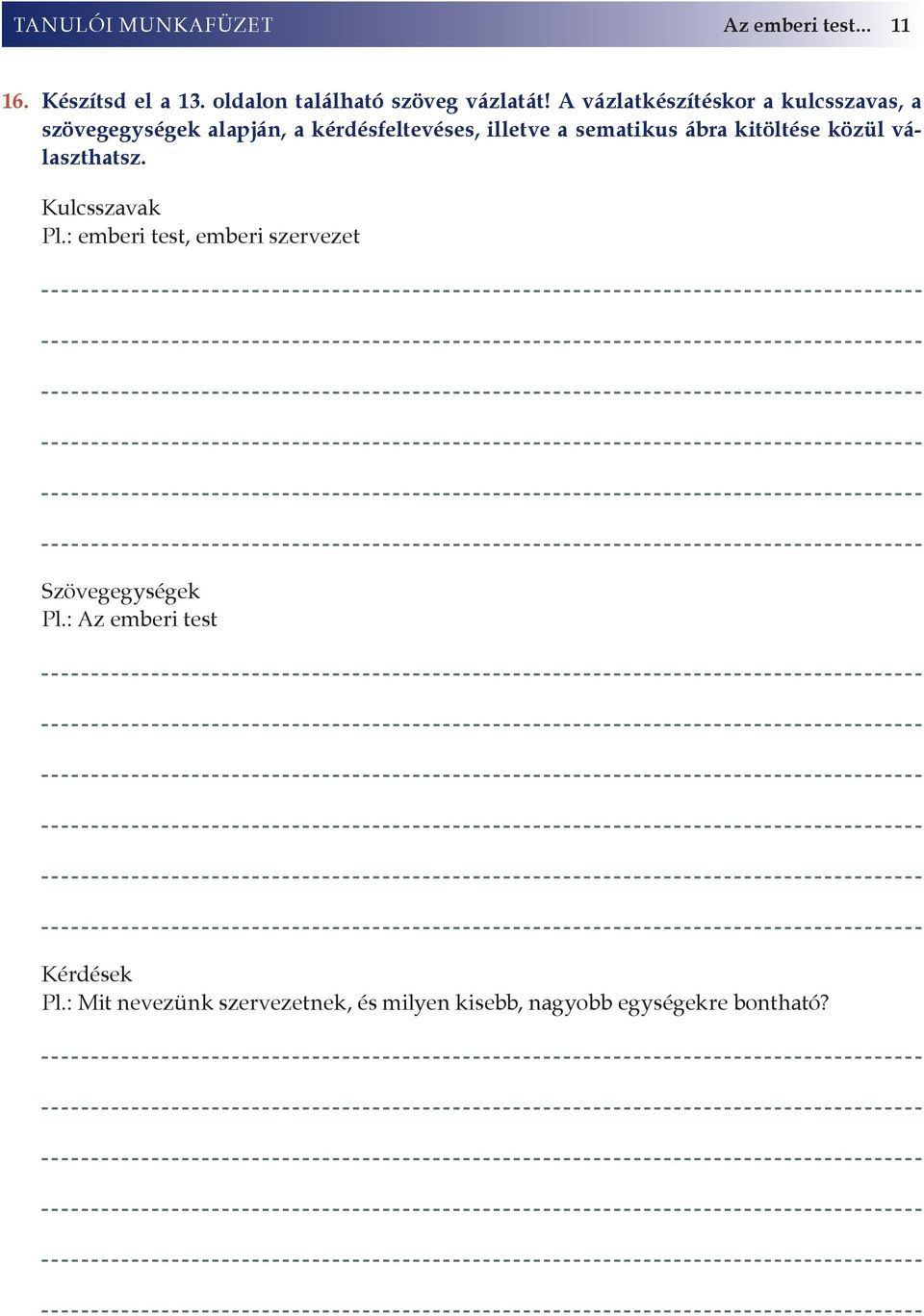 ábra kitöltése közül választhatsz. Kulcsszavak Pl.: emberi test, emberi szervezet Szövegegységek Pl.