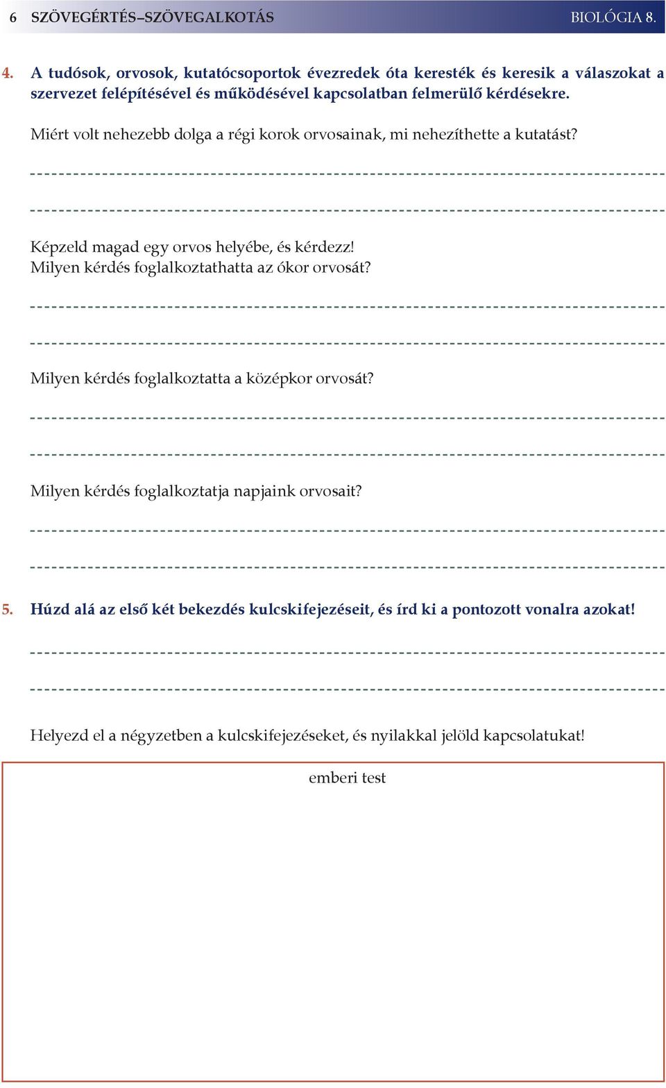 Miért volt nehezebb dolga a régi korok orvosainak, mi nehezíthette a kutatást? Képzeld magad egy orvos helyébe, és kérdezz!