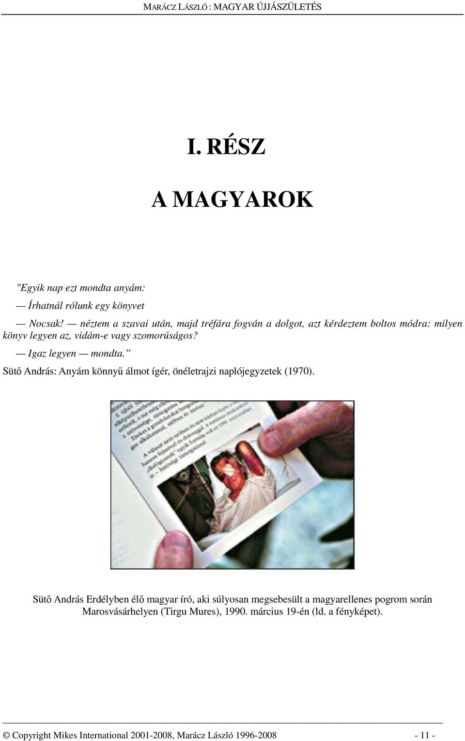 Igaz legyen mondta. Sütő András: Anyám könnyű álmot ígér, önéletrajzi naplójegyzetek (1970).