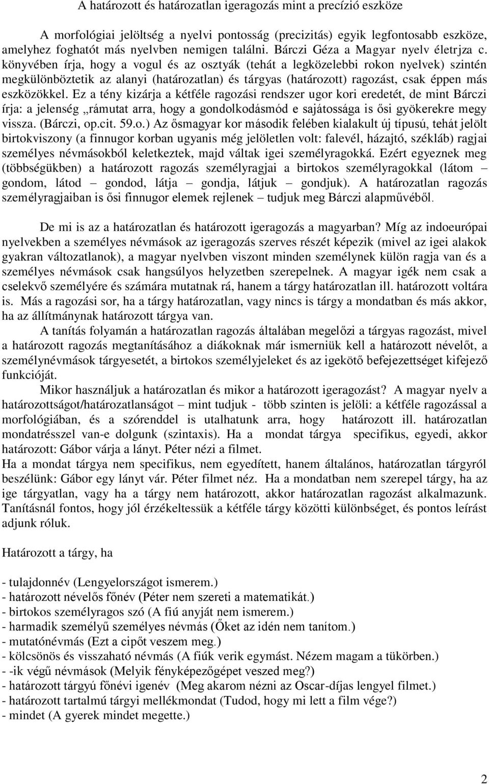 könyvében írja, hogy a vogul és az osztyák (tehát a legközelebbi rokon nyelvek) szintén megkülönböztetik az alanyi (határozatlan) és tárgyas (határozott) ragozást, csak éppen más eszközökkel.