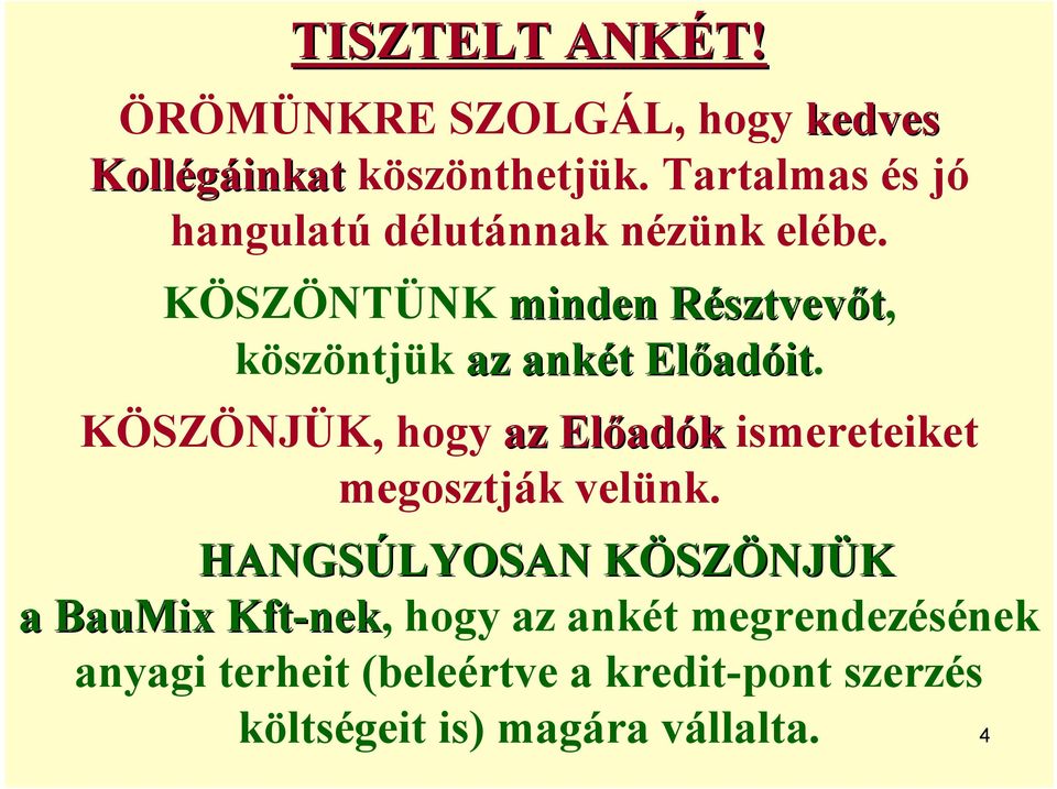 KÖSZÖNTÜNK minden Résztvevőt, köszöntjük az ankét Előadóit.