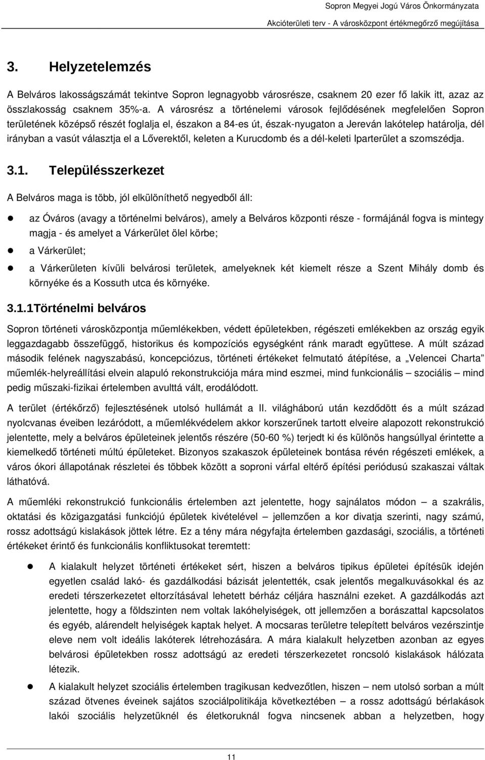 választja el a Lőverektől, keleten a Kurucdomb és a dél keleti Iparterület a szomszédja. 3.1.