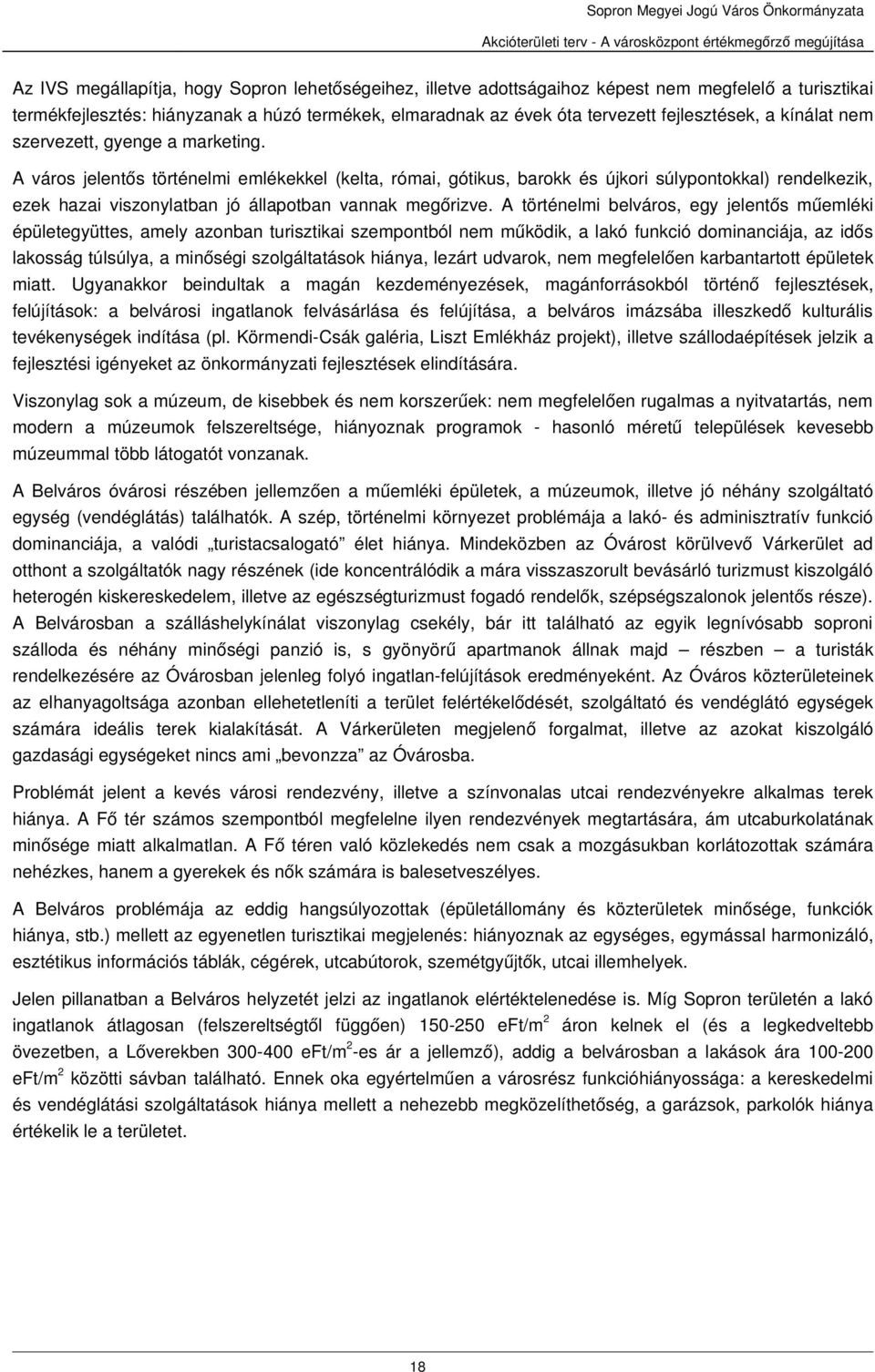 A város jelentős történelmi emlékekkel (kelta, római, gótikus, barokk és újkori súlypontokkal) rendelkezik, ezek hazai viszonylatban jó állapotban vannak megőrizve.