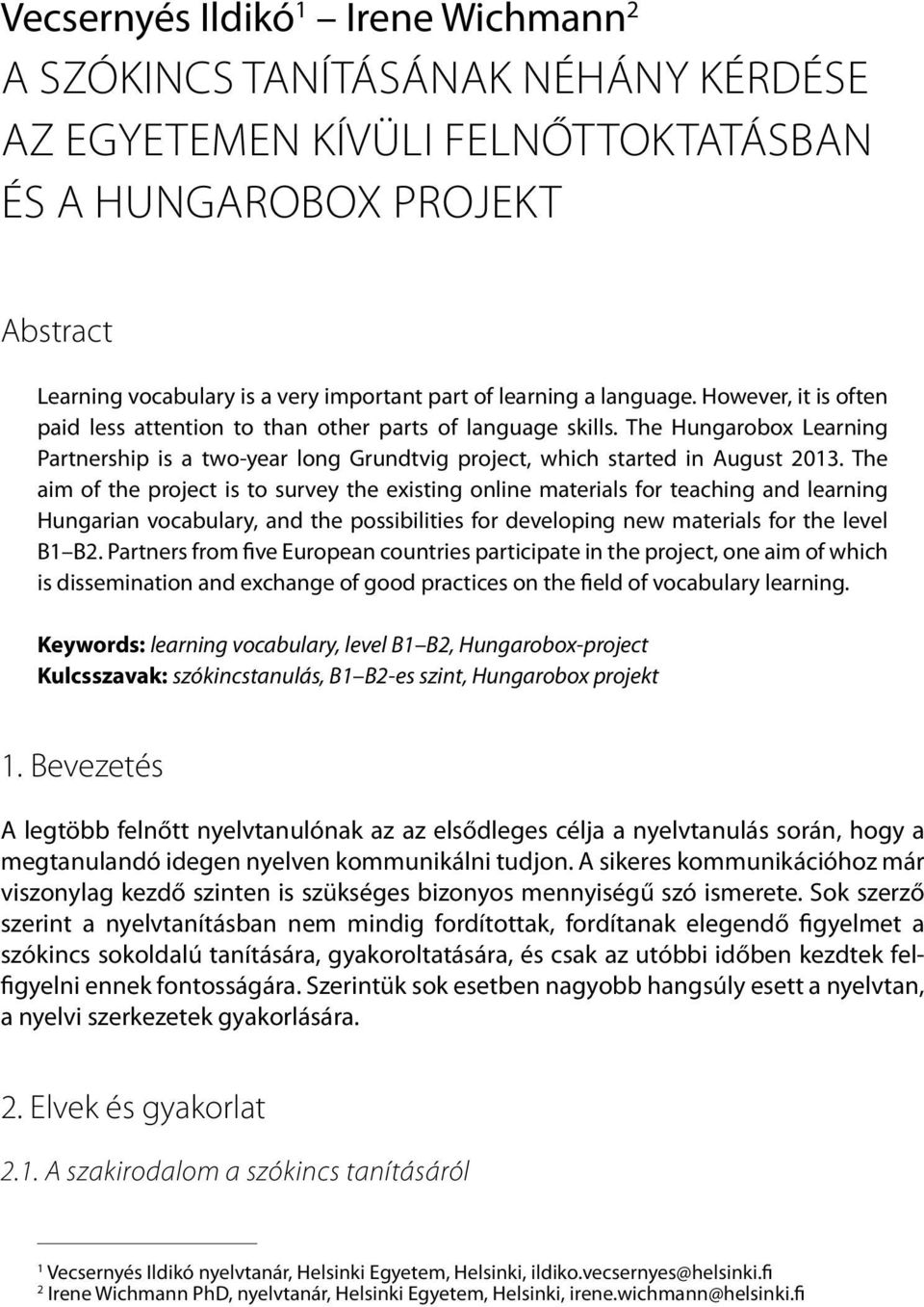 The Hungarobox Learning Partnership is a two-year long Grundtvig project, which started in August 2013.