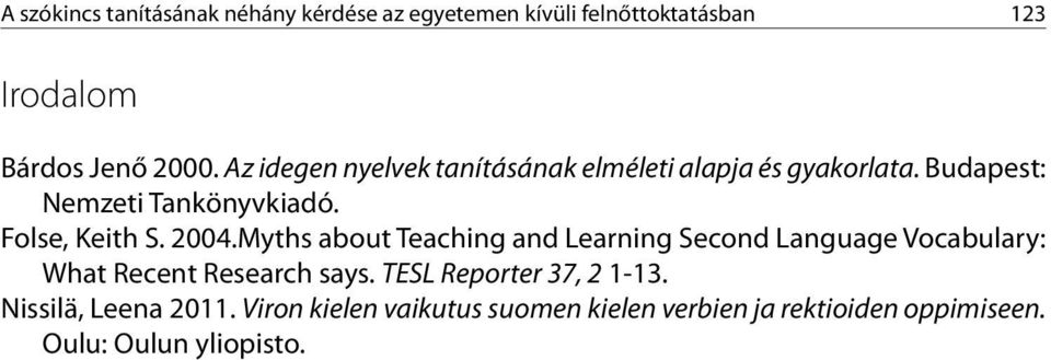 2004.Myths about Teaching and Learning Second Language Vocabulary: What Recent Research says.