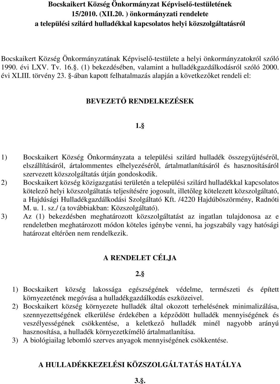 ) önkormányzati rendelete a települési szilárd hulladékkal kapcsolatos helyi közszolgáltatásról Bocskaikert Község Önkormányzatának Képviselő-testülete a helyi önkormányzatokról szóló 1990. évi LXV.