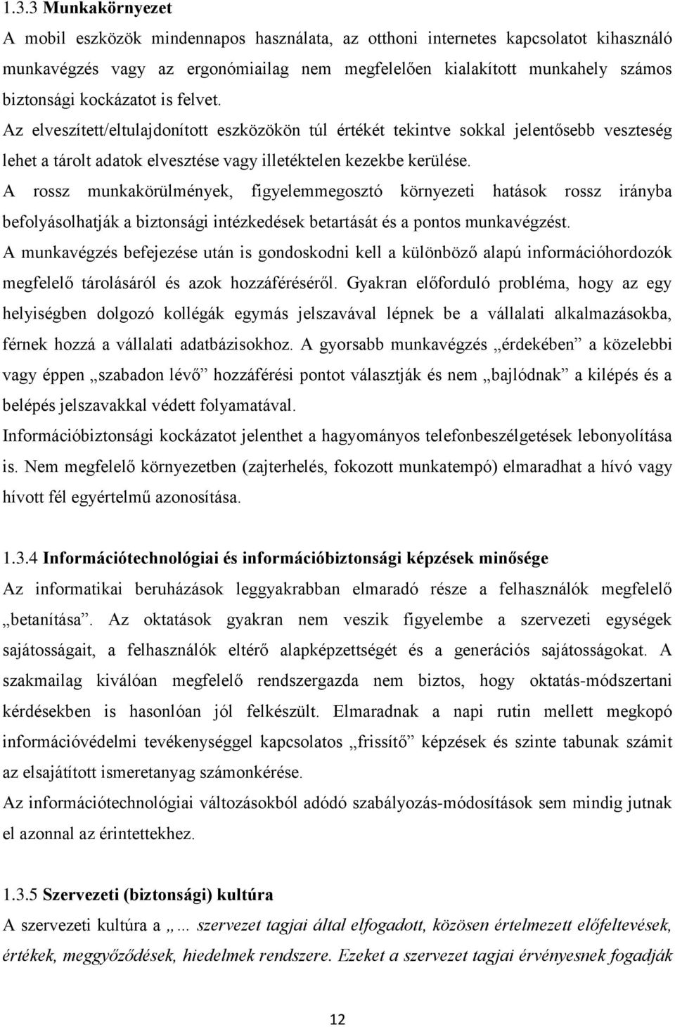 A rossz munkakörülmények, figyelemmegosztó környezeti hatások rossz irányba befolyásolhatják a biztonsági intézkedések betartását és a pontos munkavégzést.