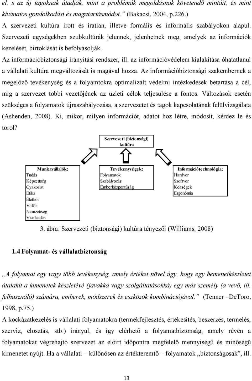 Szervezeti egységekben szubkultúrák jelennek, jelenhetnek meg, amelyek az információk kezelését, birtoklását is befolyásolják. Az információbiztonsági irányítási rendszer, ill.