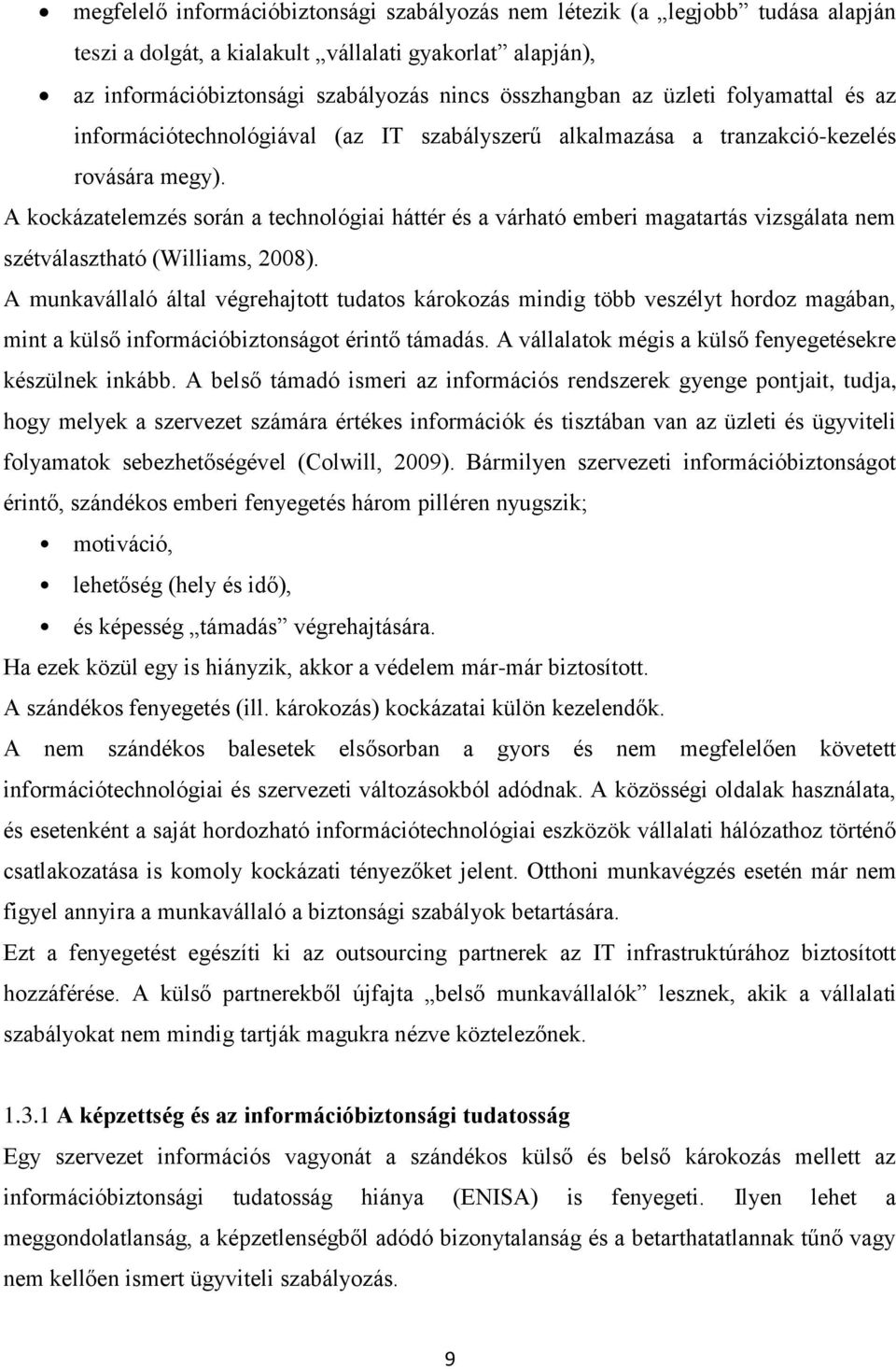 A kockázatelemzés során a technológiai háttér és a várható emberi magatartás vizsgálata nem szétválasztható (Williams, 2008).