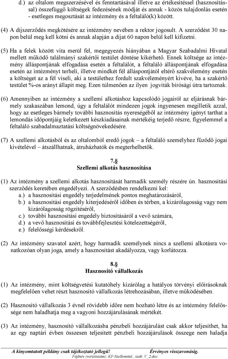 A szerződést 30 napon belül meg kell kötni és annak alapján a díjat 60 napon belül kell kifizetni.