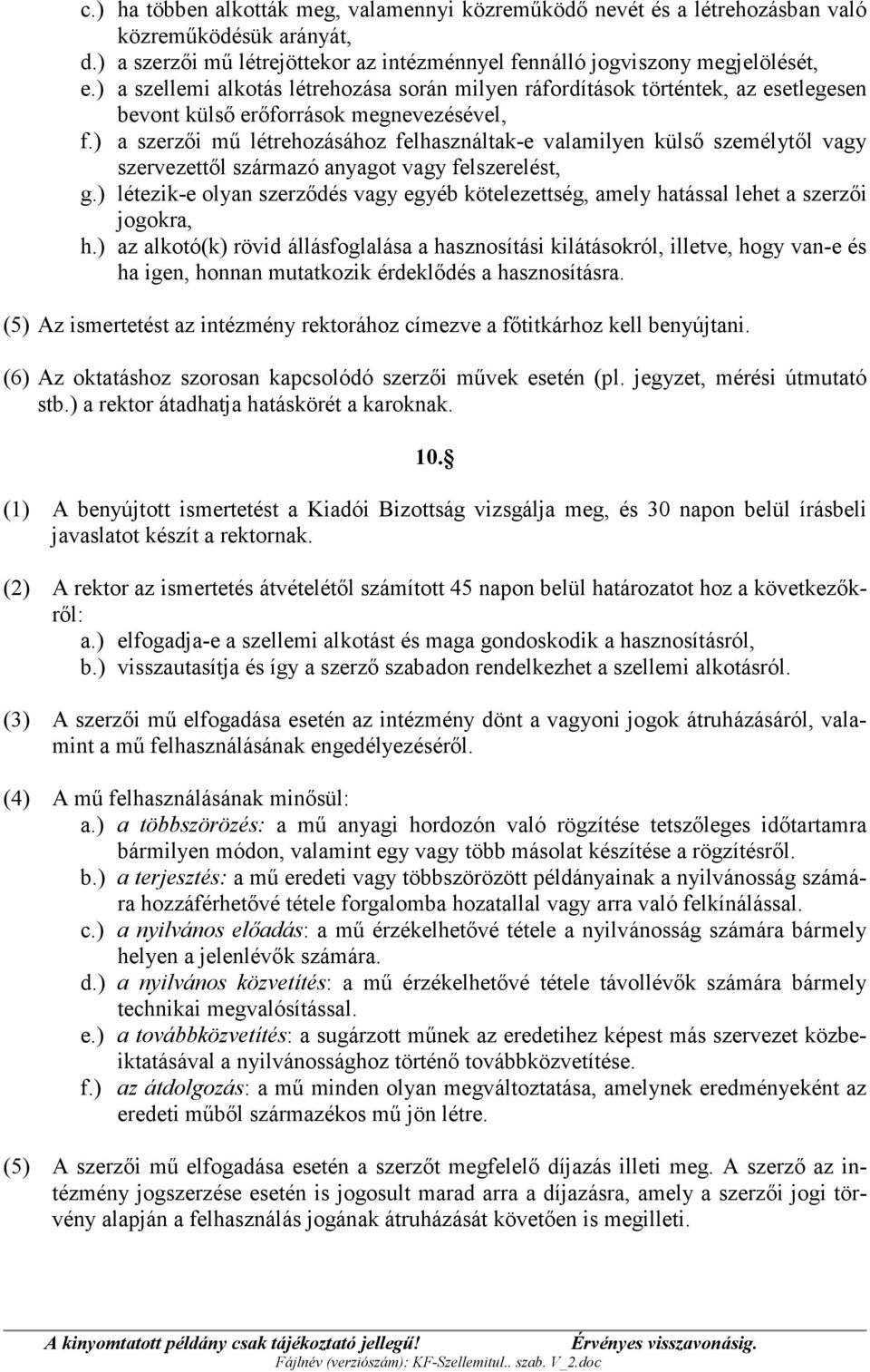 ) a szerzői mű létrehozásához felhasználtak-e valamilyen külső személytől vagy szervezettől származó anyagot vagy felszerelést, g.