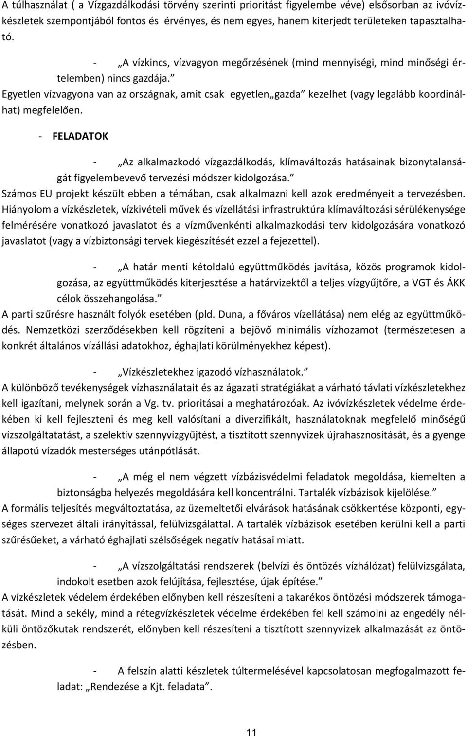 Egyetlen vízvagyona van az országnak, amit csak egyetlen gazda kezelhet (vagy legalább koordinálhat) megfelelően.