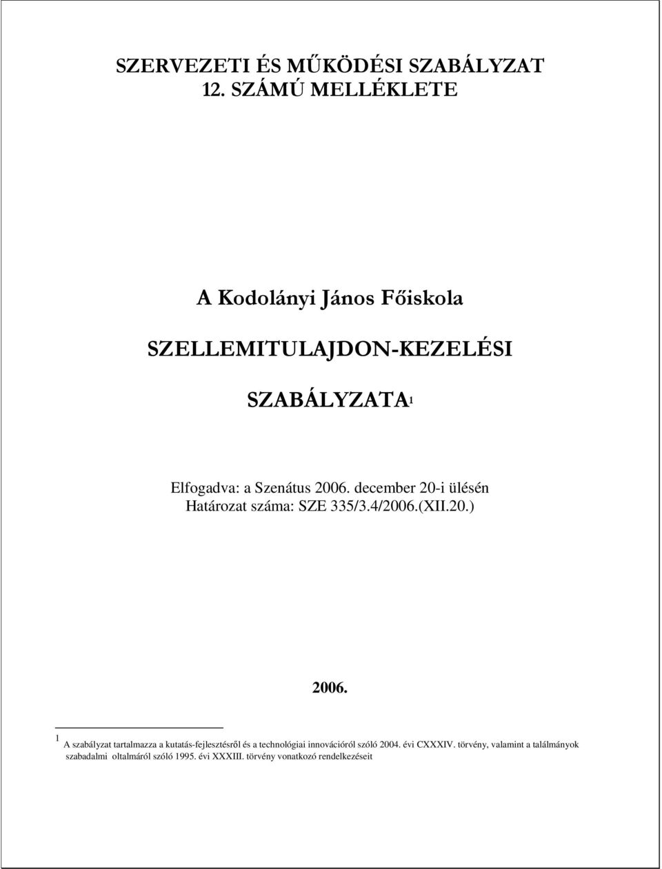 2006. december 20-i ülésén Határozat száma: SZE 335/3.4/2006.(XII.20.) 2006.