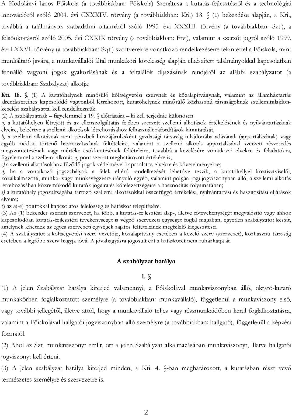 ), valamint a szerzıi jogról szóló 1999. évi LXXVI. törvény (a továbbiakban: Szjt.