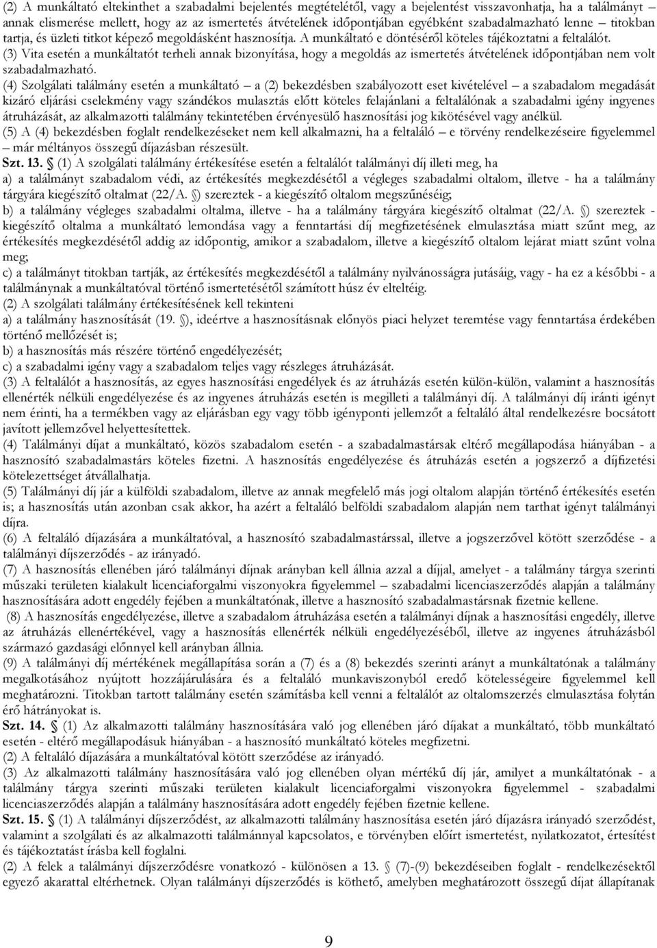 (3) Vita esetén a munkáltatót terheli annak bizonyítása, hogy a megoldás az ismertetés átvételének idıpontjában nem volt szabadalmazható.