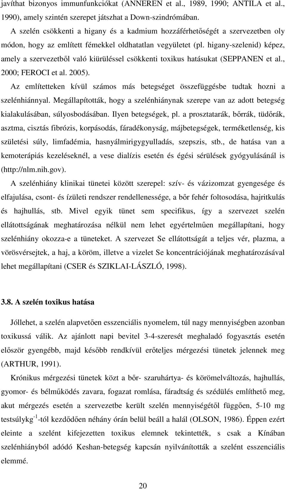 higany-szelenid) képez, amely a szervezetbıl való kiürüléssel csökkenti toxikus hatásukat (SEPPANEN et al., 2000; FEROCI et al. 2005).