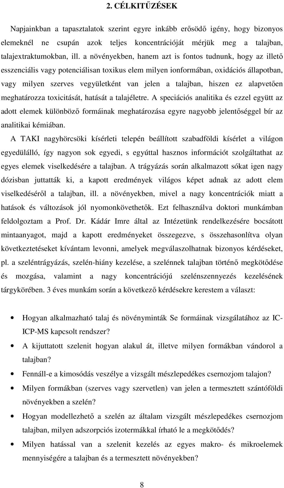 talajban, hiszen ez alapvetıen meghatározza toxicitását, hatását a talajéletre.