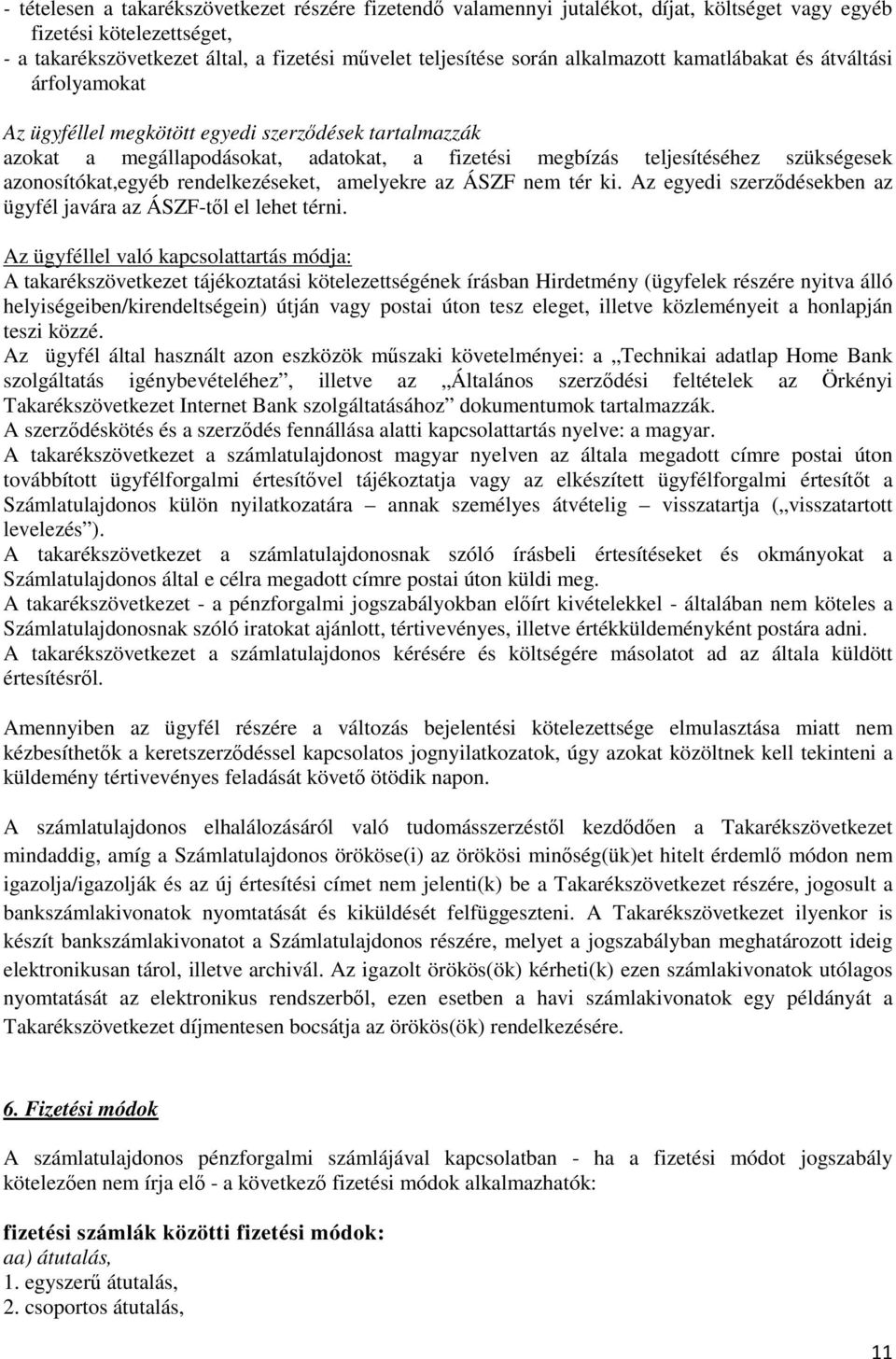 azonosítókat,egyéb rendelkezéseket, amelyekre az ÁSZF nem tér ki. Az egyedi szerződésekben az ügyfél javára az ÁSZF-től el lehet térni.